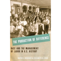 The Production of Difference: Race and the Management of Labor in U.S. History