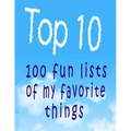 Top 10: 100 Fun Lists of My Favorite Things