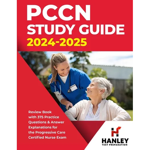PCCN Study Guide 2024-2025: Review Book with 375 Practice Questions & Answer Explanations for the Progressive Care Certified Nurse Exam
