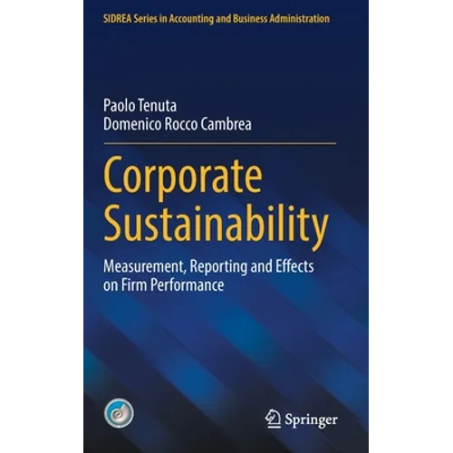 Corporate Sustainability: Measurement, Reporting and Effects on Firm Performance