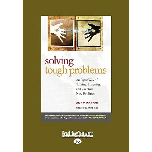 Solving Tough Problems: An Open Way of Talking, Listening, and Creating New Realities (Easyread Large Edition)