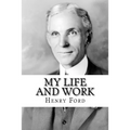 My Life and Work: The Autobiography of Henry Ford