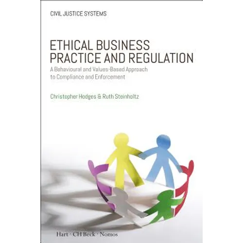 Ethical Business Practice and Regulation: A Behavioural and Values-Based Approach to Compliance and Enforcement