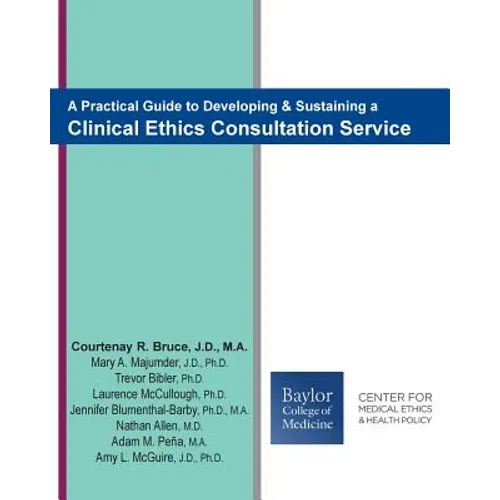 A Practical Guide to Developing & Sustaining a Clinical Ethics Consultation Service