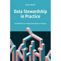 Data Stewardship in Practice: From Policies to People, From Roles to Results