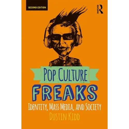 Pop Culture Freaks: Identity, Mass Media, and Society