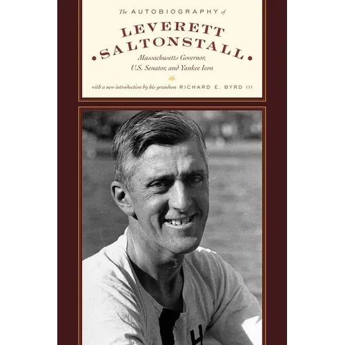 The Autobiography of Leverett Saltonstall: Massachusetts Governor, U.S. Senator, and Yankee Icon