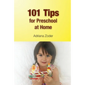 101 Tips for Preschool At Home: Minimize Your Homeschool Stress By Starting Right