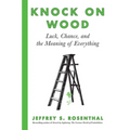 Knock on Wood: Luck, Chance, and the Meaning of Everything