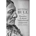 Sitting Bull and the Paradox of Lakota Nationhood