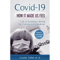 Covid-19 How it made us feel: Life in lockdown during the CoronaVirus pandemic