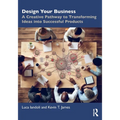 Design Your Business: A Creative Pathway to Transforming Ideas into Successful Products
