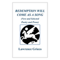 Redemption Will Come As a Song: (New and Selected Poetry and Prose)