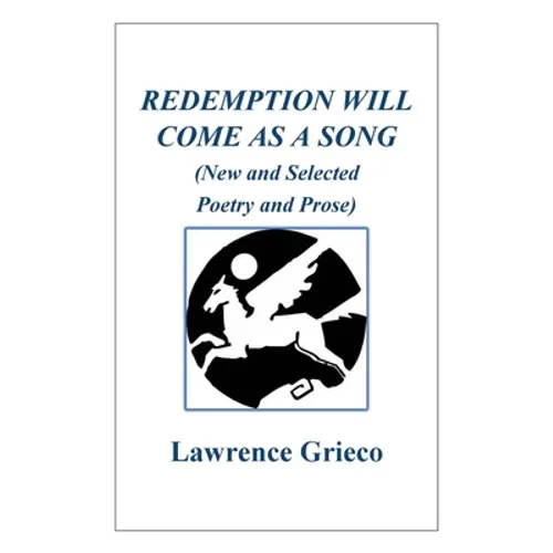 Redemption Will Come As a Song: (New and Selected Poetry and Prose)