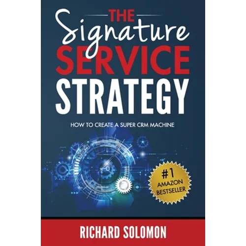 The Signature Service Strategy: How to Create a Super CRM Machine