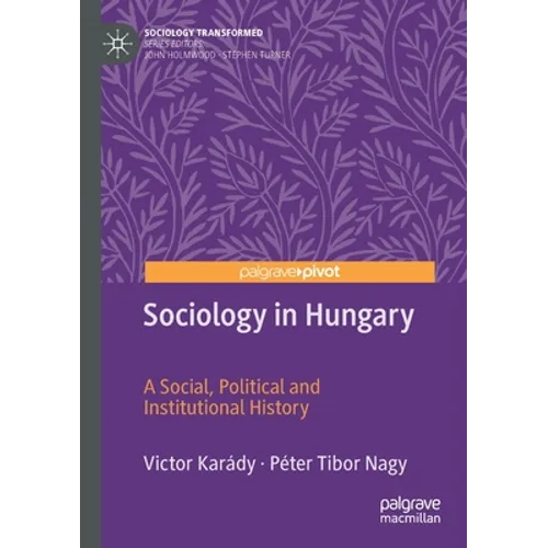 Sociology in Hungary: A Social, Political and Institutional History