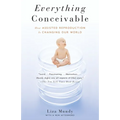 Everything Conceivable: How the Science of Assisted Reproduction Is Changing Our World