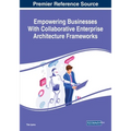 Empowering Businesses With Collaborative Enterprise Architecture Frameworks