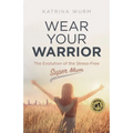 Wear Your Warrior: The Evolution of the Stress-Free Super Mum