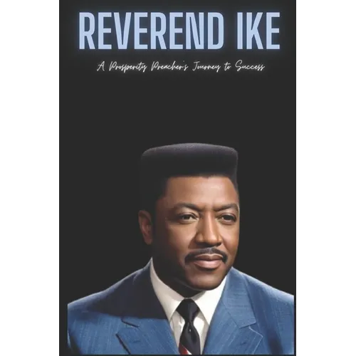 Reverend Ike: A Prosperity Preacher's Journey to Success