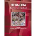 Bermuda Business Law Handbook Volume 1 Strategic Information and Basic Laws