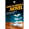 How To Write a Novel: Your Step-By-Step Guide To Writing a Novel