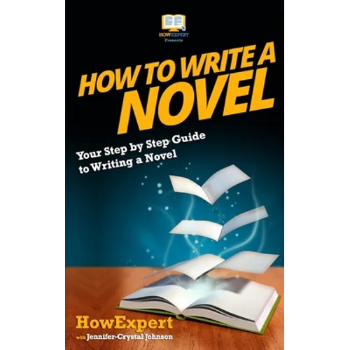 How To Write a Novel: Your Step-By-Step Guide To Writing a Novel