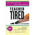 Teacher Tired: Why They Left and Their New Careers: 60+ Intimate Conversations with Former Teachers