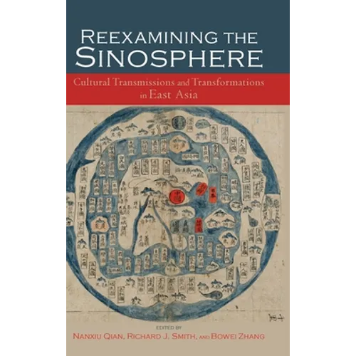 Reexamining the Sinosphere: Transmissions and Transformations in East Asia