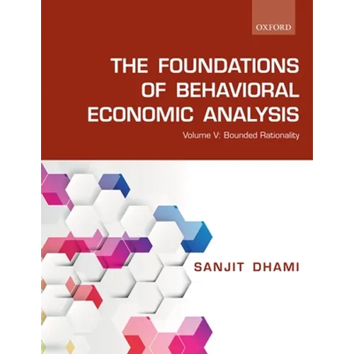 The Foundations of Behavioral Economic Analysis: Volume V: Bounded Rationality