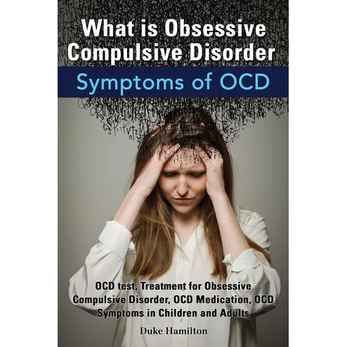 What Is Obsessive Compulsive Disorder. Symptoms of Ocd. Ocd Test, Treatment for Obsessive Compulsive Disorder, Ocd Medication, Ocd Symptoms in Childre