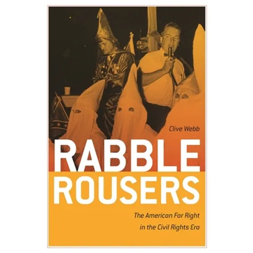 Rabble Rousers: The American Far Right in the Civil Rights Era