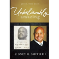 Unbelievably Amazing: Jesus, who HE is