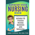Respiratory System Nursing Test Review: Master Nursing School and the NCLEX Exam 110 Practice Test Questions with Rationales