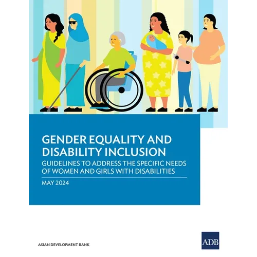 Gender Equality and Disability Inclusion: Guidelines to Address the Specific Needs of Women and Girls with Disabilities