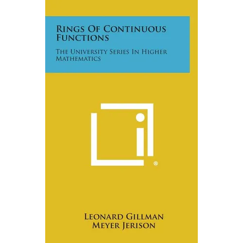 Rings Of Continuous Functions: The University Series In Higher Mathematics