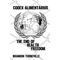 Codex Alimentarius: The End Of Health Freedom
