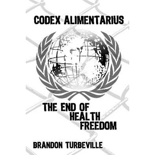 Codex Alimentarius: The End Of Health Freedom