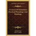 A Course Of Elementary Practical Physiology And Histology