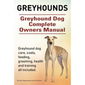 Greyhounds. Greyhound Dog Complete Owners Manual. Greyhound dog care, costs, feeding, grooming, health and training all included.