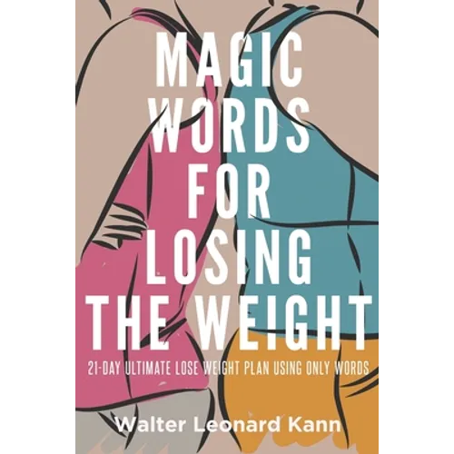 Magic Words for Losing the Weight: 21-Day Ultimate Lose Weight Plan Using Only Words