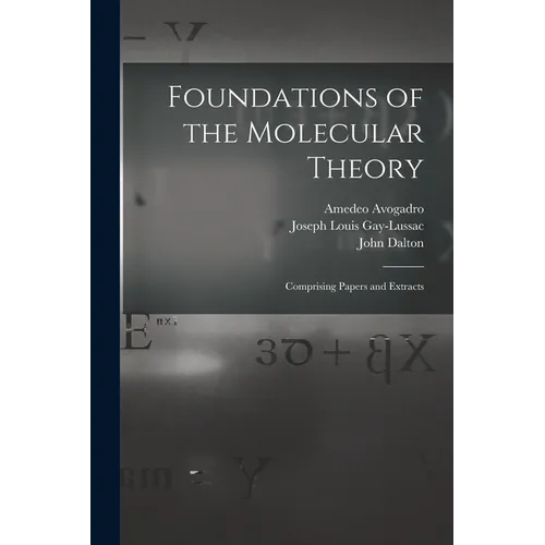 Foundations of the Molecular Theory: Comprising Papers and Extracts