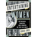 Entertaining Women: Actresses, Dancers, and Singers in the Old West