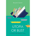 Utopia or Bust: A Guide to the Present Crisis