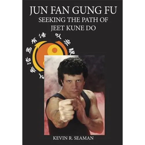 Jun Fan Gung Fu-Seeking the Path of Jeet Kune Do 1