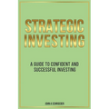 Strategic Investing: A Guide to Confident and Successful Investing