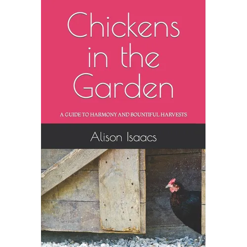 Chickens in the Garden: A Guide to Harmony and Bountiful Harvests