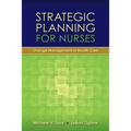 Strategic Planning for Nurses: Change Management in Health Care: Change Management in Health Care