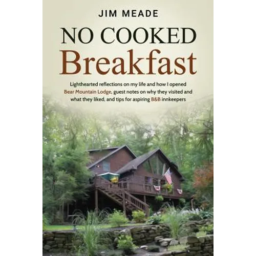 No Cooked Breakfast: Lighthearted reflections on my life and how I opened Bear Mountain Lodge, guest notes on why they visited and what the