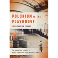 Polonium in the Playhouse: The Manhattan Project's Secret Chemistry Work in Dayton, Ohio